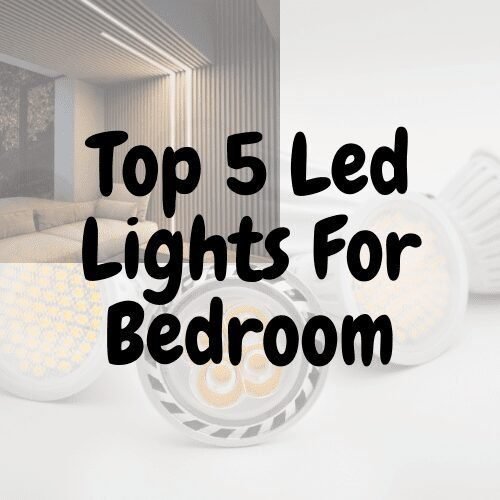 Top 5 Led Lights For Bedroom